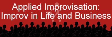 Applied Improvisation: Improv in Life and Business